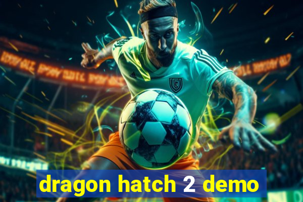 dragon hatch 2 demo
